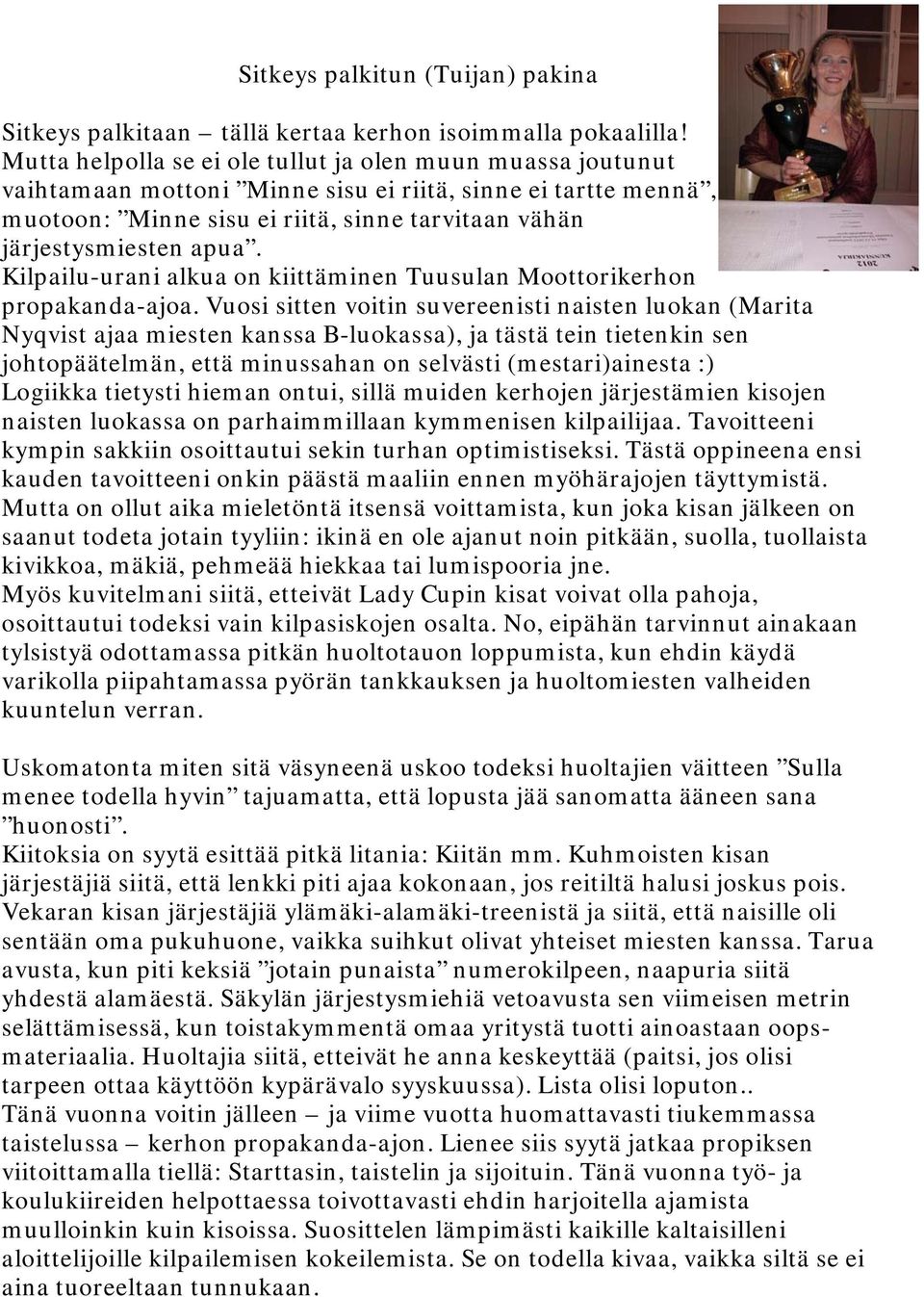 Kilpailu-urani alkua on kiittäminen Tuusulan Moottorikerhon propakanda-ajoa.