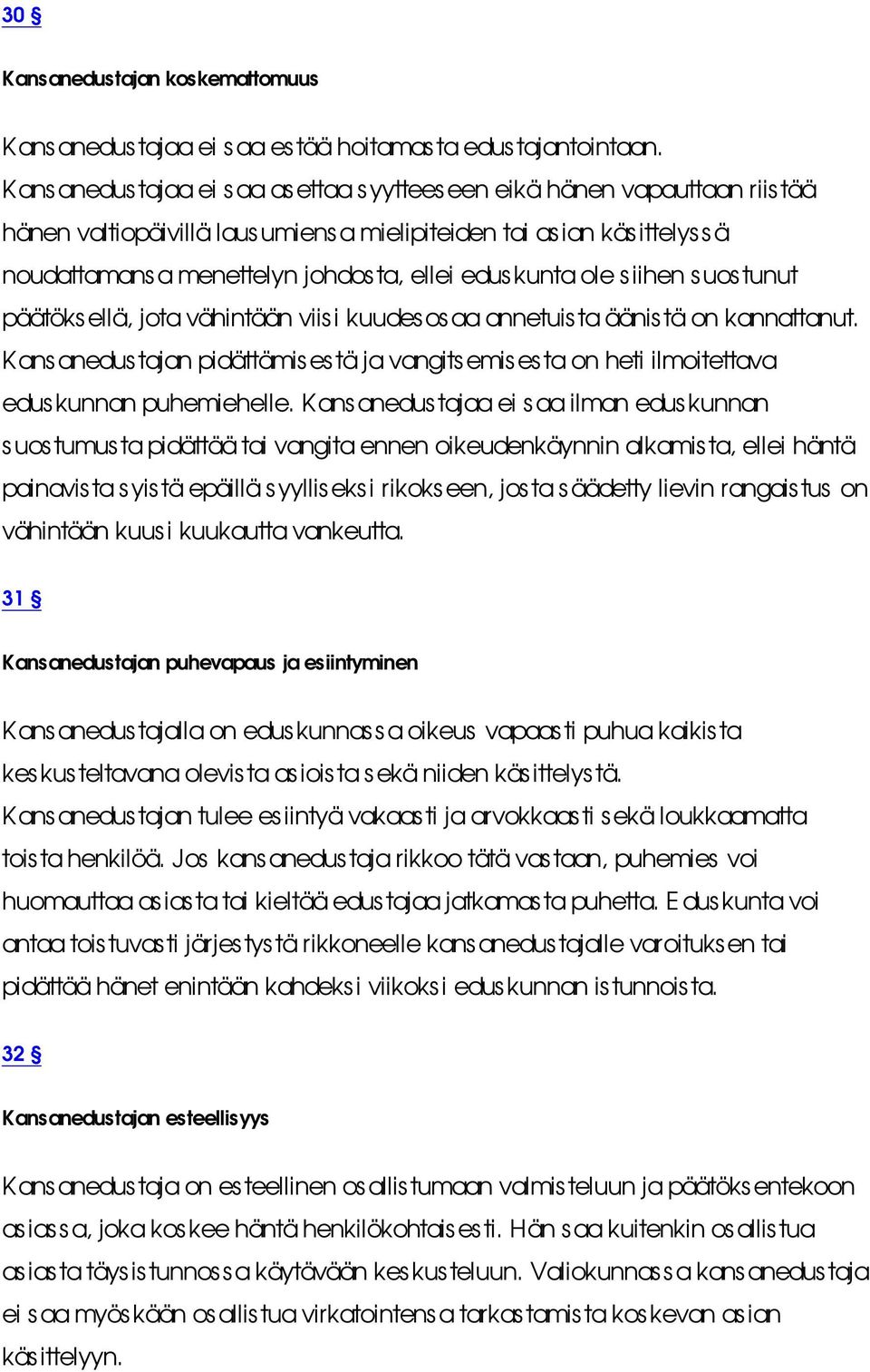 ole s iihen suostunut päätöksellä, jota vähintään viisi kuudesosaa annetuista äänis tä on kannattanut.