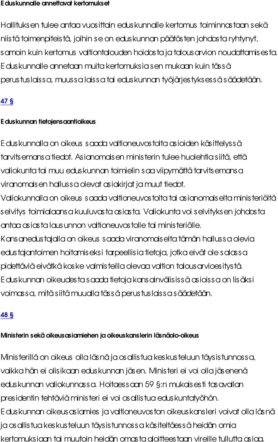 Eduskunnalle annetaan muita kertomuksia s en mukaan kuin tässä perustuslaissa, muussa laissa tai eduskunnan työjärjestyksessä s äädetään.