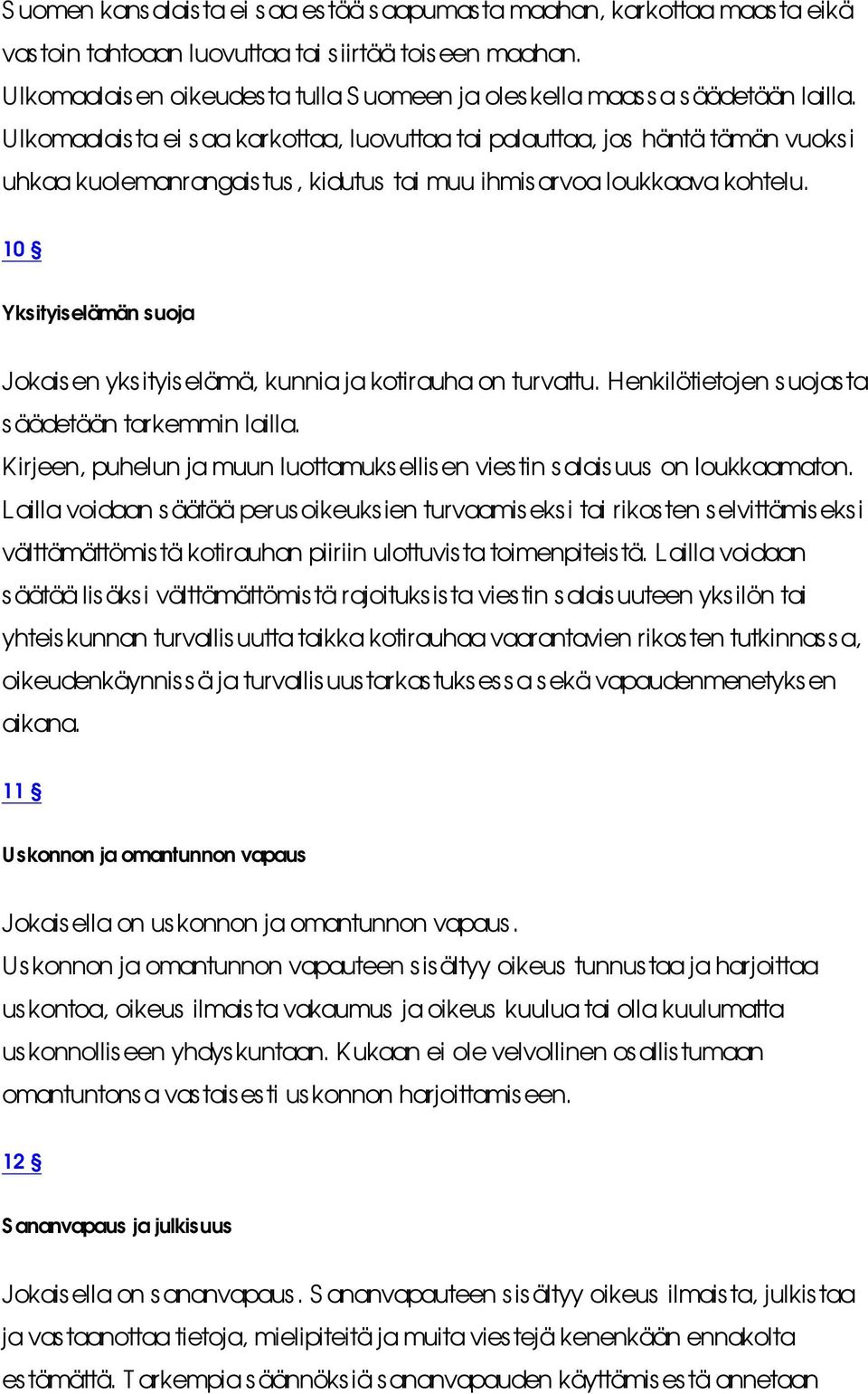 Ulkomaalais ta ei saa karkottaa, luovuttaa tai palauttaa, jos häntä tämän vuoksi uhkaa kuolemanrangais tus, kidutus tai muu ihmis arvoa loukkaava kohtelu.