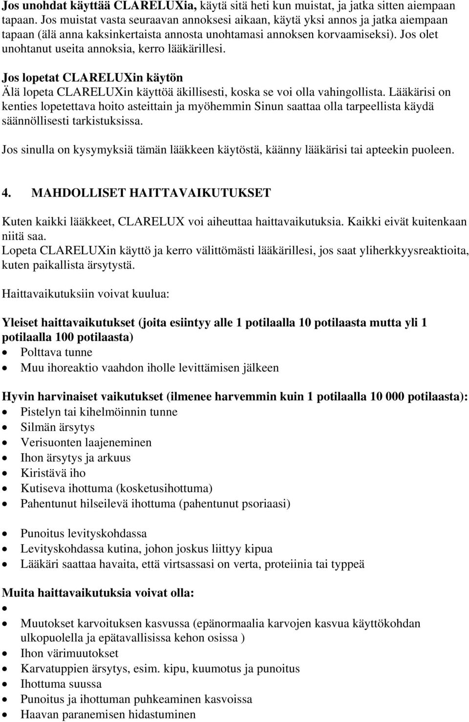 Jos olet unohtanut useita annoksia, kerro lääkärillesi. Jos lopetat CLARELUXin käytön Älä lopeta CLARELUXin käyttöä äkillisesti, koska se voi olla vahingollista.