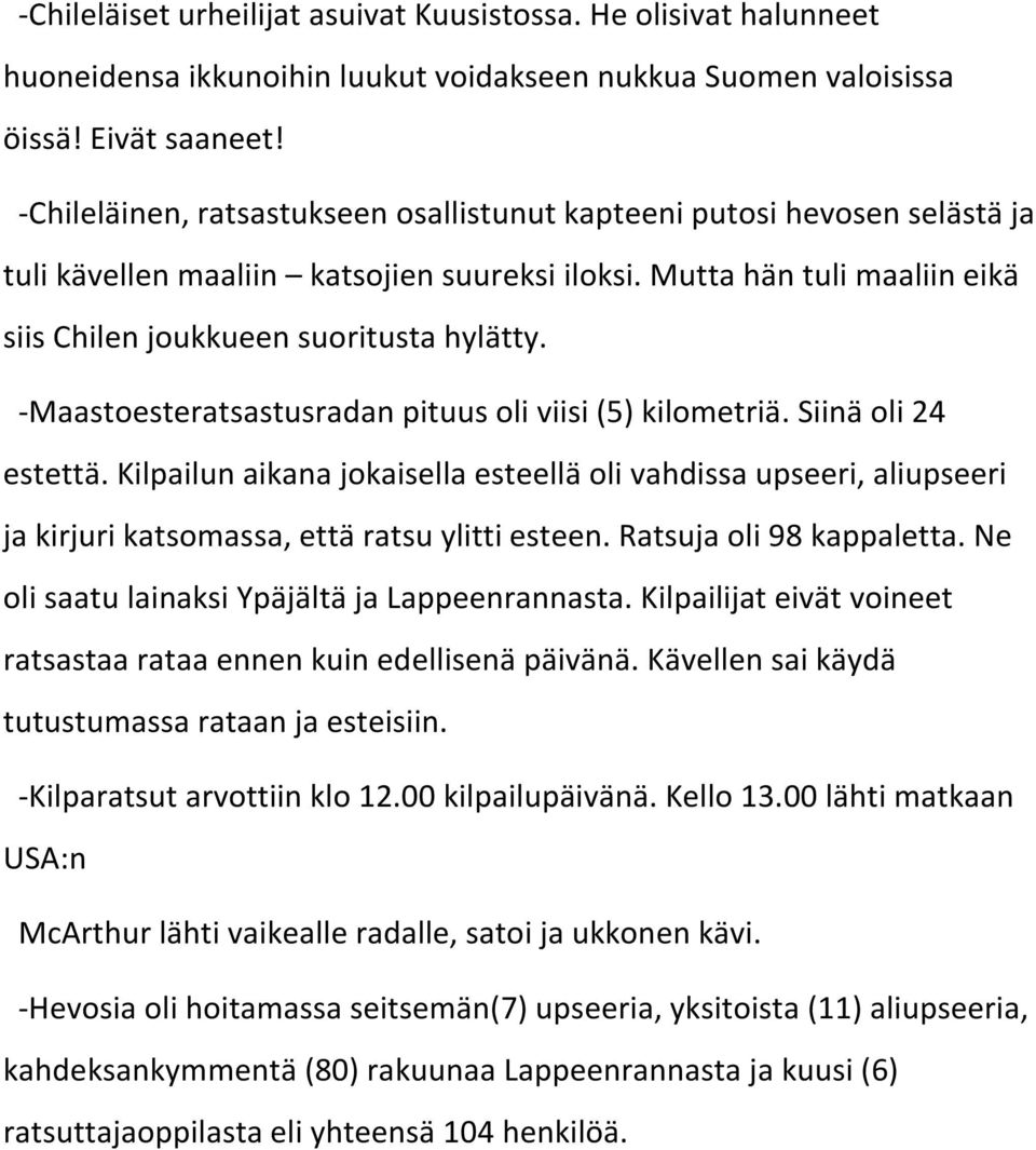 -Maastoesteratsastusradan pituus oli viisi (5) kilometriä. Siinä oli 24 estettä. Kilpailun aikana jokaisella esteellä oli vahdissa upseeri, aliupseeri ja kirjuri katsomassa, että ratsu ylitti esteen.