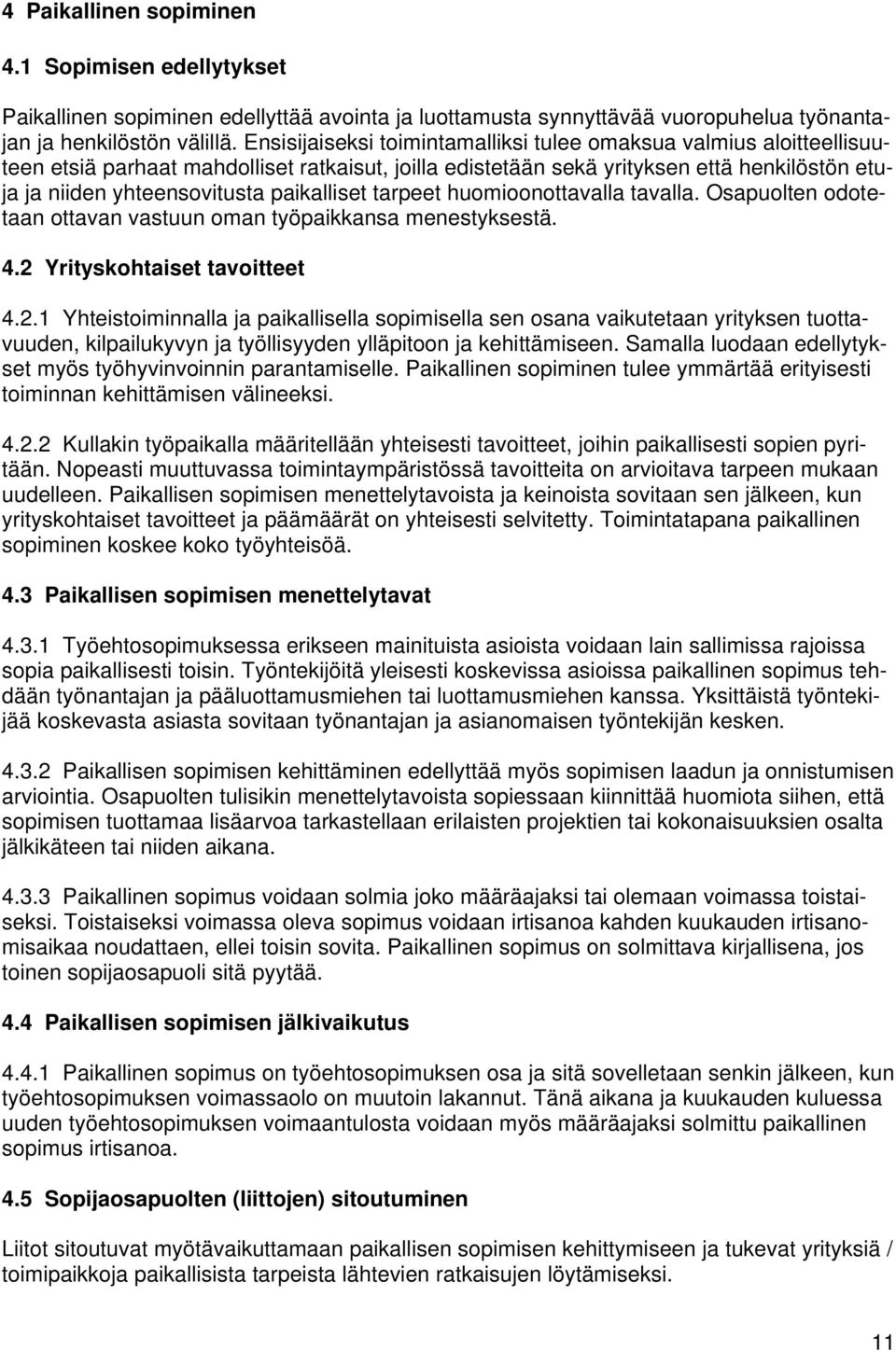 paikalliset tarpeet huomioonottavalla tavalla. Osapuolten odotetaan ottavan vastuun oman työpaikkansa menestyksestä. 4.2 