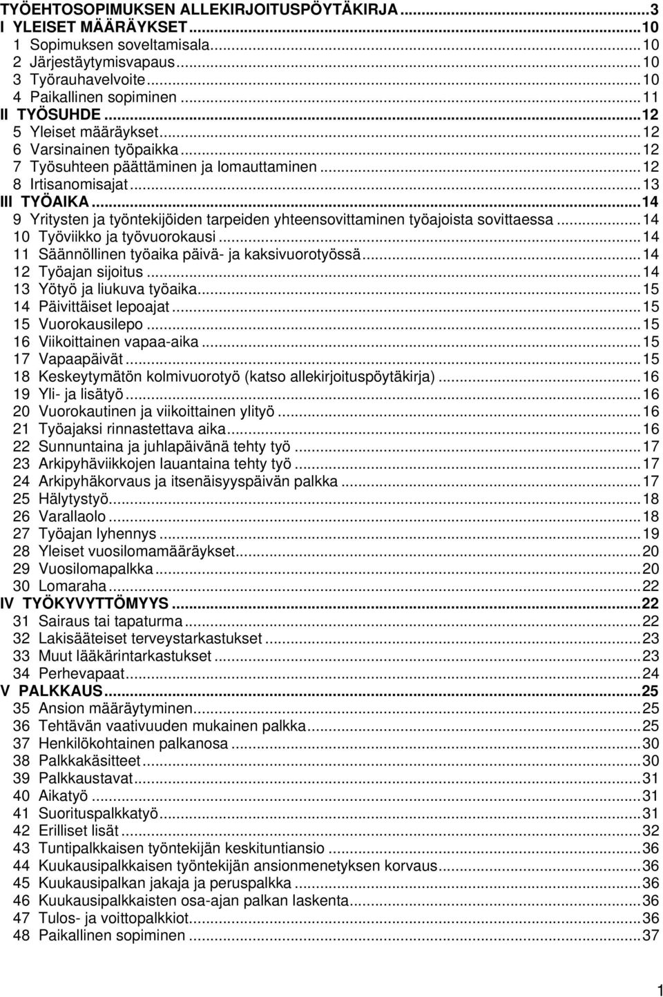 ..14 9 Yritysten ja työntekijöiden tarpeiden yhteensovittaminen työajoista sovittaessa...14 10 Työviikko ja työvuorokausi...14 11 Säännöllinen työaika päivä- ja kaksivuorotyössä.