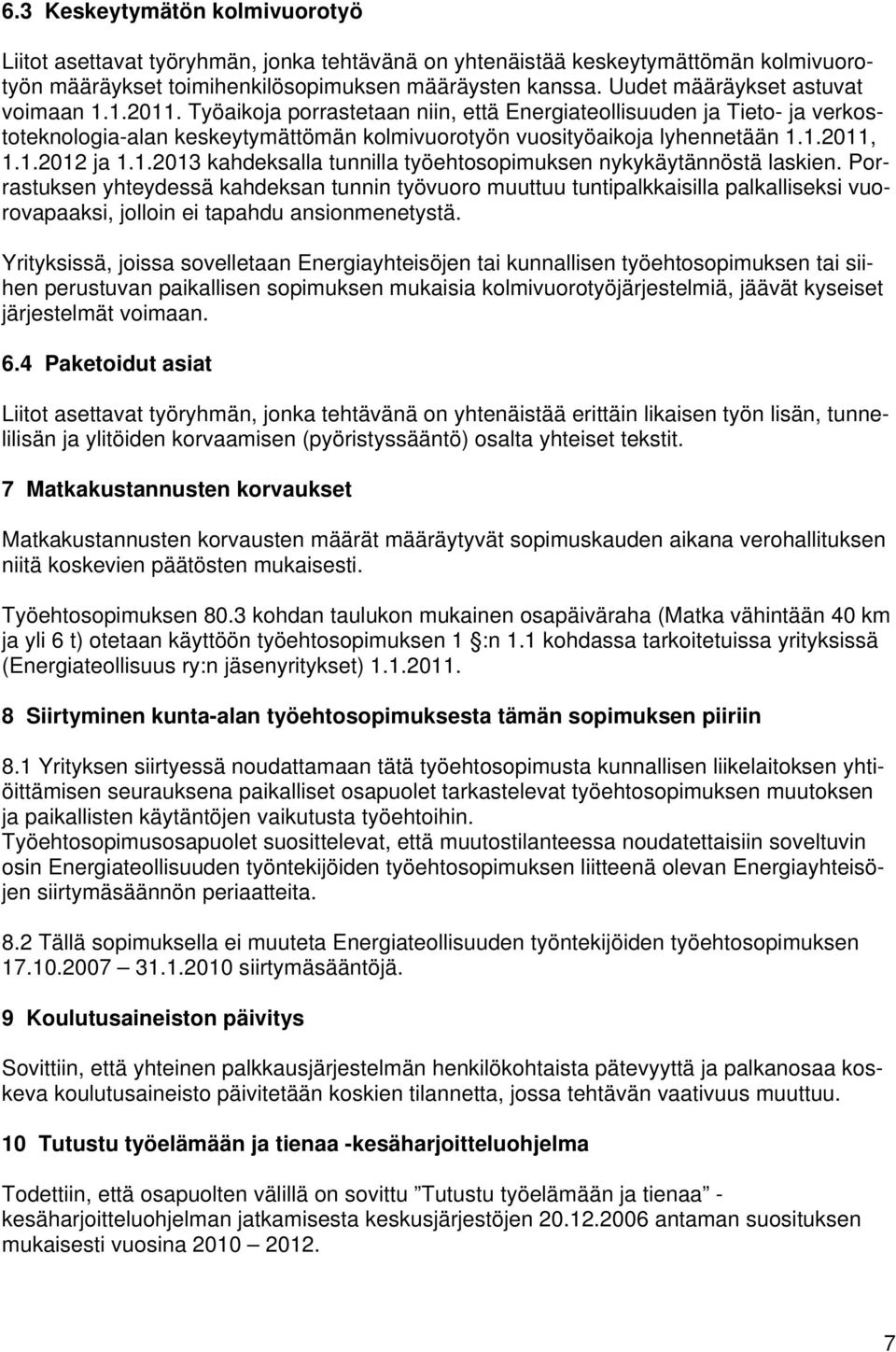 1.2012 ja 1.1.2013 kahdeksalla tunnilla työehtosopimuksen nykykäytännöstä laskien.