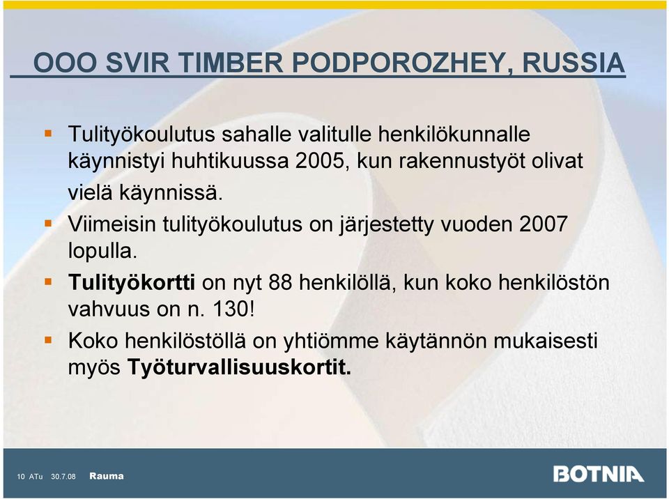 Viimeisin tulityökoulutus on järjestetty vuoden 2007 lopulla.