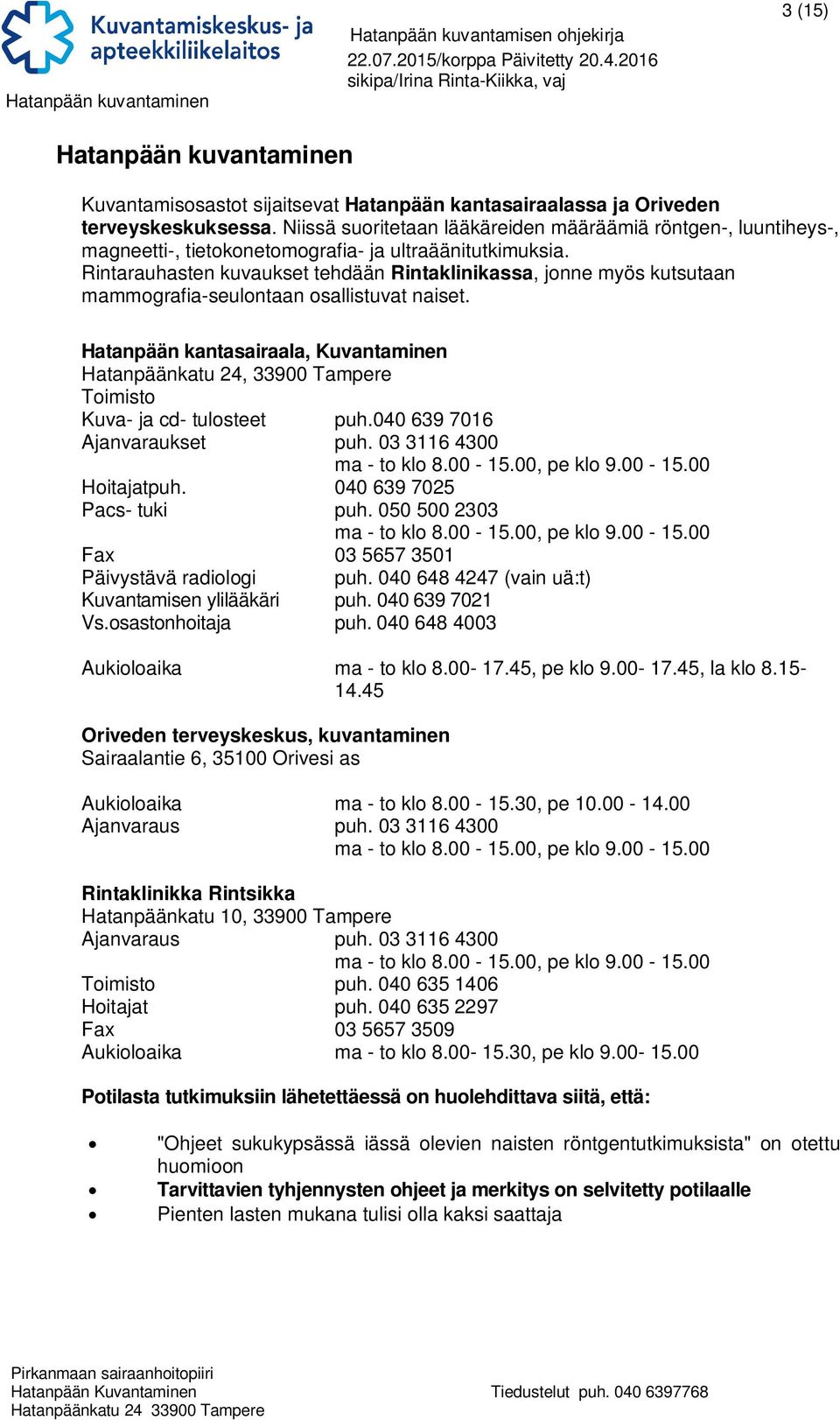 Rintarauhasten kuvaukset tehdään Rintaklinikassa, jonne myös kutsutaan mammografia-seulontaan osallistuvat naiset.