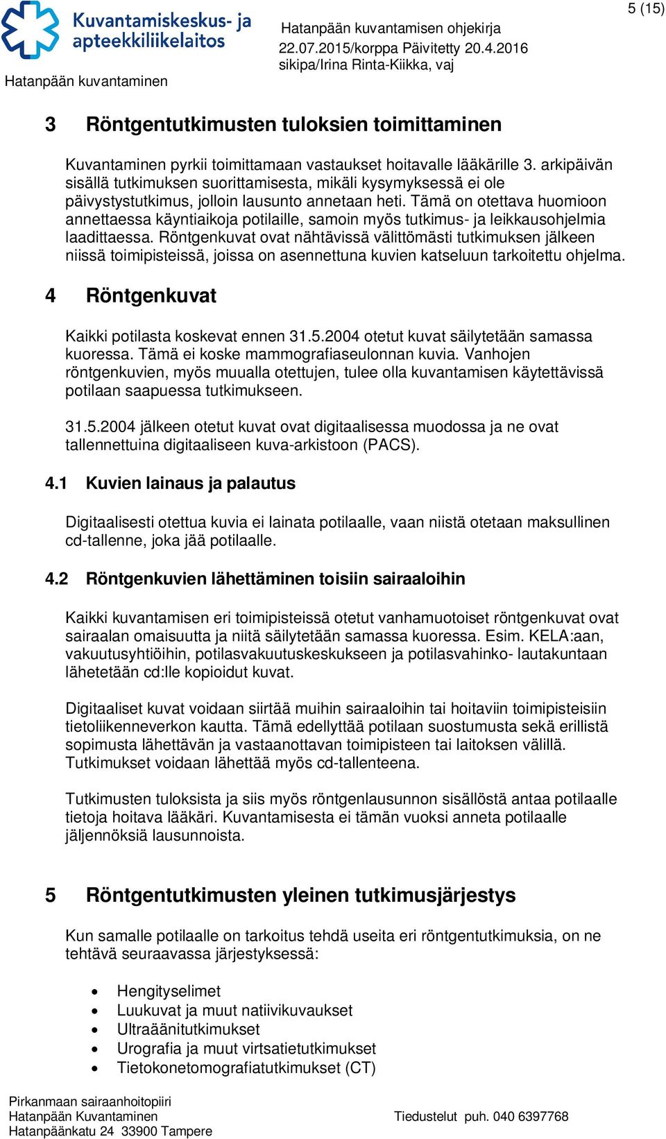 Tämä on otettava huomioon annettaessa käyntiaikoja potilaille, samoin myös tutkimus- ja leikkausohjelmia laadittaessa.