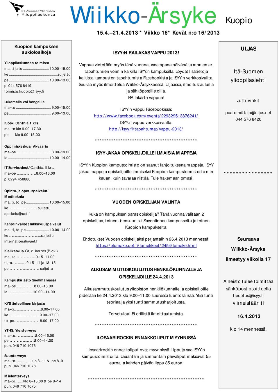 00 la... 10.00 14.00 IT Servicedesk/Canthia, II krs. ma pe..8.00 16.00 p. 0294 458880 Opinto-ja opetuspalvelut/ Mediteknia ma, ti, to, pe... 10.00 15.00 ke.suljettu opiskelu@uef.