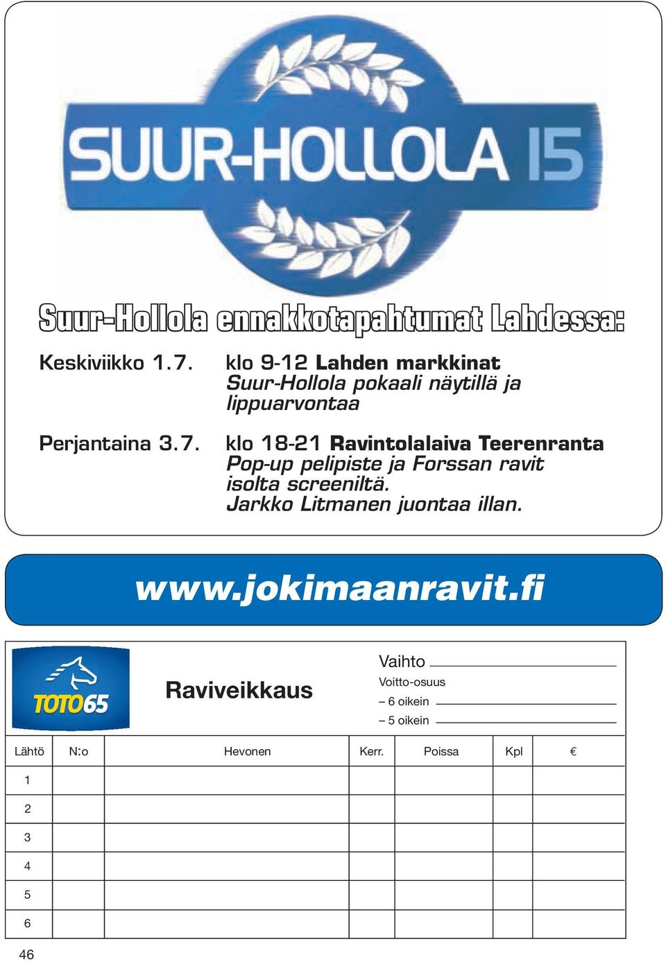 klo 9-12 Lahden markkinat Suur-Hollola pokaali näytillä ja lippuarvontaa klo 18-21 Ravintolalaiva