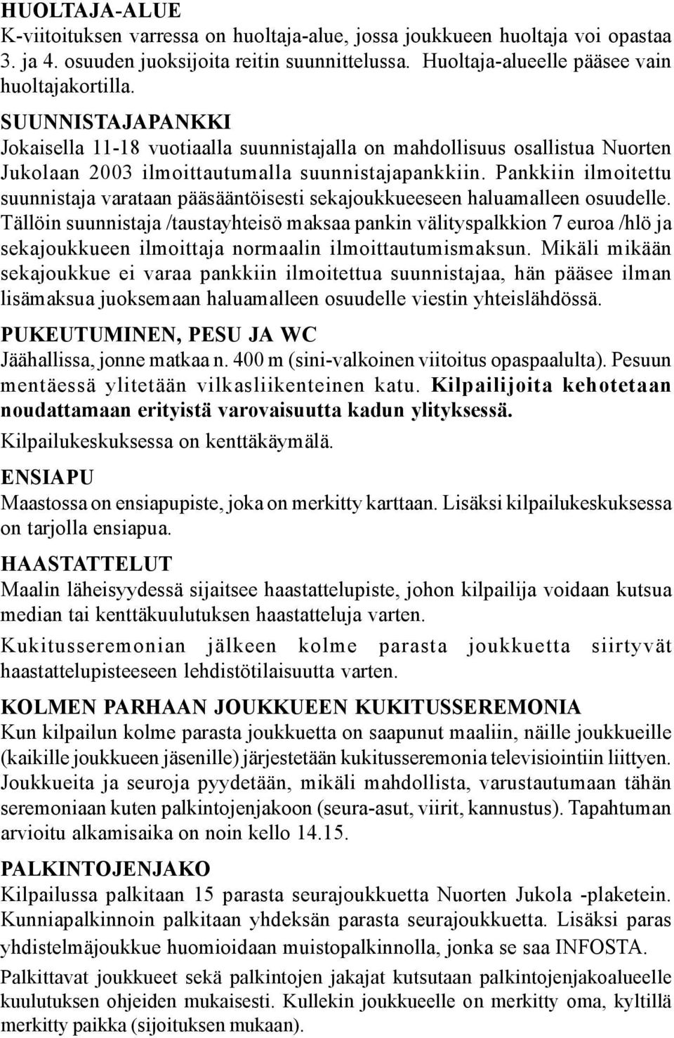 Pankkiin ilmoitettu suunnistaja varataan pääsääntöisesti sekajoukkueeseen haluamalleen osuudelle.