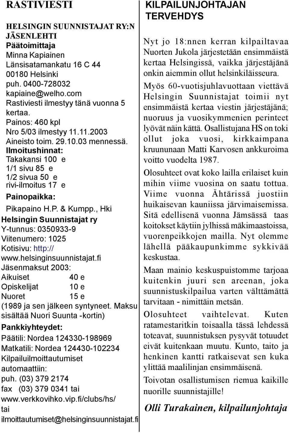 , Hki Helsingin Suunnistajat ry Y-tunnus: 0350933-9 Viitenumero: 1025 Kotisivu: http:// www.helsinginsuunnistajat.