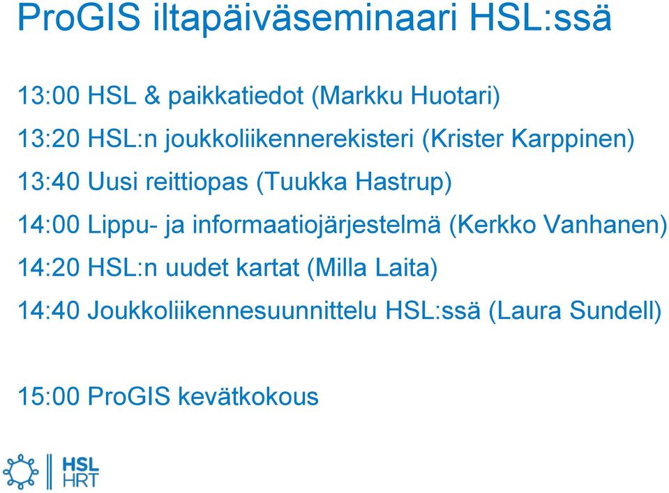 Hastrup) 14:00 Lippu- ja informaatiojärjestelmä (Kerkko Vanhanen) 14:20 HSL:n uudet