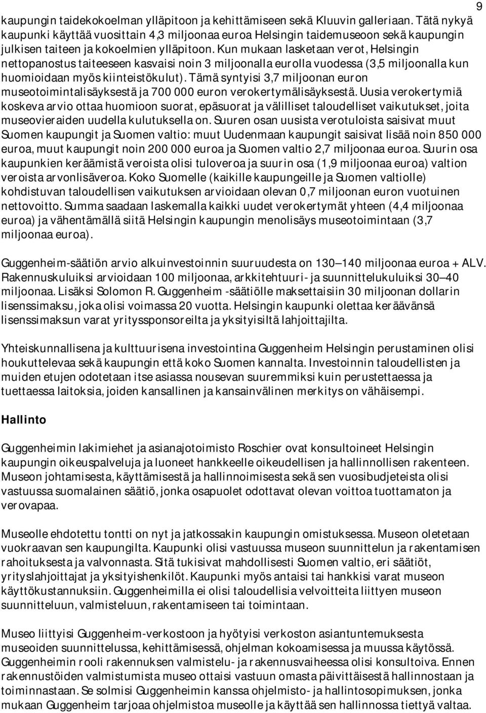 Kun mukaan lasketaan verot, Helsingin nettopanostus taiteeseen kasvaisi noin 3 miljoonalla eurolla vuodessa (3,5 miljoonalla kun huomioidaan myös kiinteistökulut).