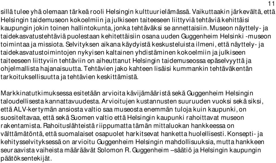 Museon näyttely- ja taidekasvatustehtäviä puolestaan kehitettäisiin osana uuden Guggenheim Helsinki -museon toimintaa ja missiota.