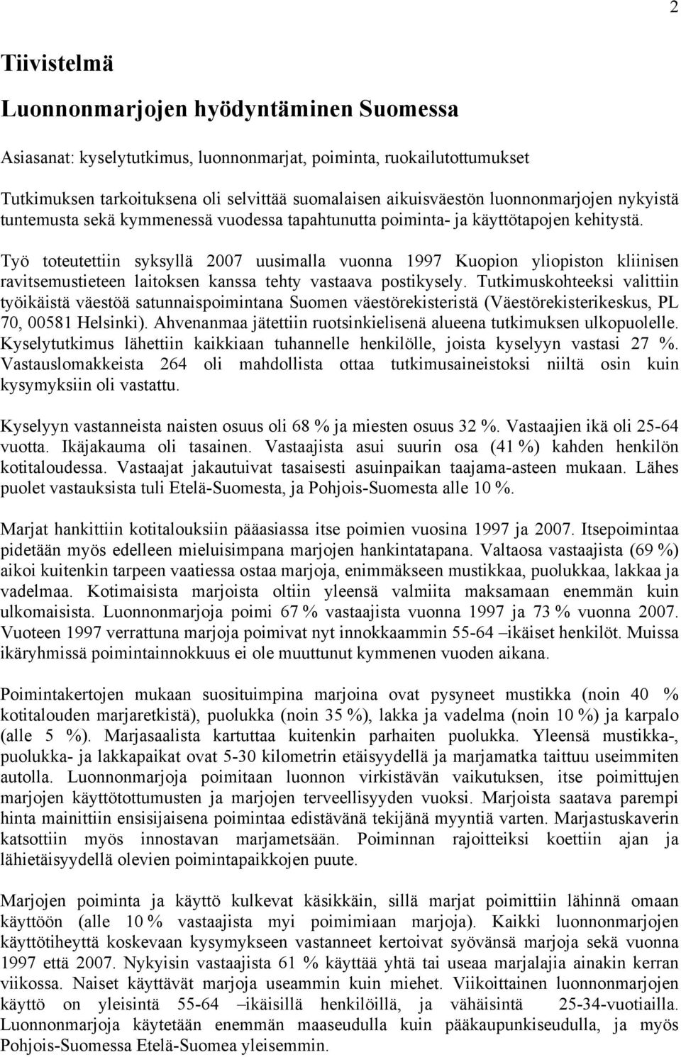 Työ toteutettiin syksyllä 2007 uusimalla vuonna 1997 Kuopion yliopiston kliinisen ravitsemustieteen laitoksen kanssa tehty vastaava postikysely.