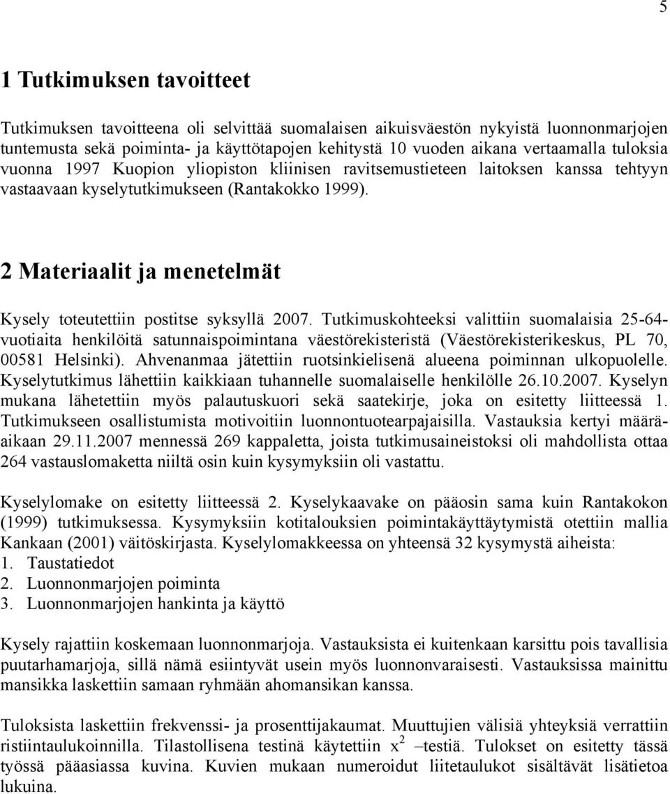 2 Materiaalit ja menetelmät Kysely toteutettiin postitse syksyllä 2007.