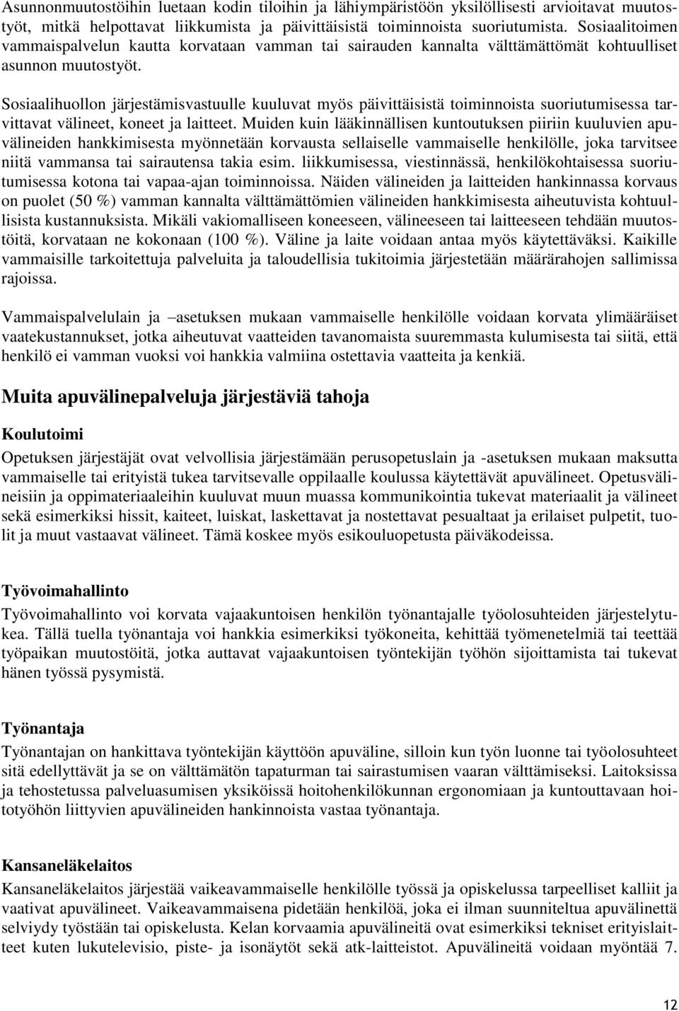 Sosiaalihuollon järjestämisvastuulle kuuluvat myös päivittäisistä toiminnoista suoriutumisessa tarvittavat välineet, koneet ja laitteet.