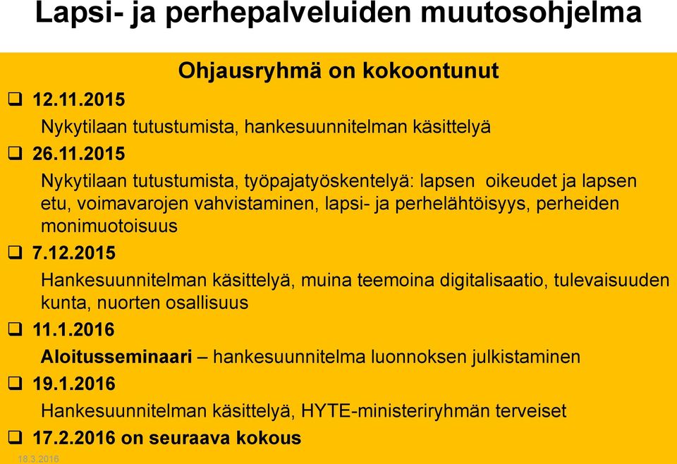 2015 Nykytilaan tutustumista, työpajatyöskentelyä: lapsen oikeudet ja lapsen etu, voimavarojen vahvistaminen, lapsi- ja perhelähtöisyys, perheiden