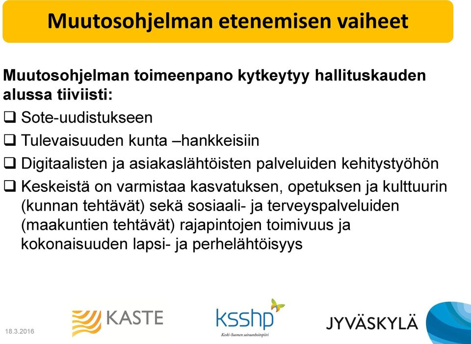 kehitystyöhön Keskeistä on varmistaa kasvatuksen, opetuksen ja kulttuurin (kunnan tehtävät) sekä sosiaali-