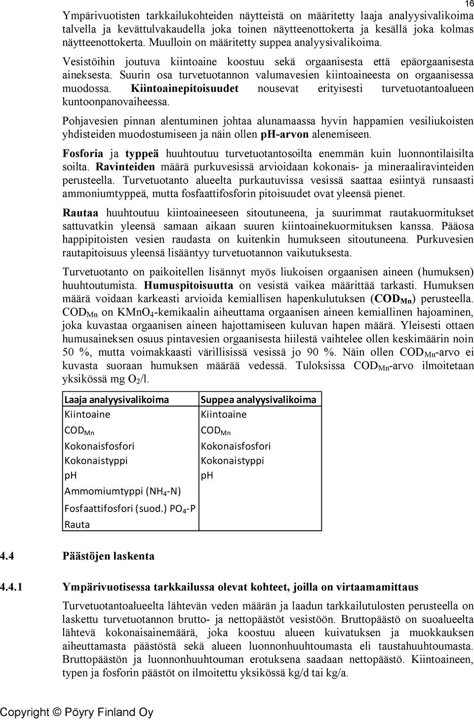 Suurin osa turvetuotannon valumavesien kiintoaineesta on orgaanisessa muodossa. Kiintoainepitoisuudet nousevat erityisesti turvetuotantoalueen kuntoonpanovaiheessa.