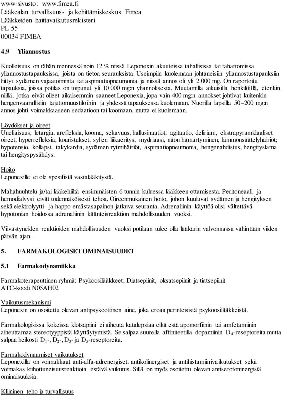 Useimpiin kuolemaan johtaneisiin yliannostustapauksiin liittyi sydämen vajaatoiminta tai aspiraatiopneumonia ja niissä annos oli yli 2 000 mg.