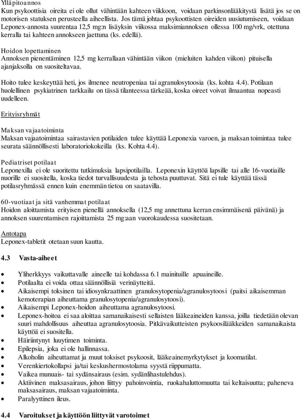 jaettuna (ks. edellä). Hoidon lopettaminen Annoksen pienentäminen 12,5 mg kerrallaan vähintään viikon (mieluiten kahden viikon) pituisella ajanjaksolla on suositeltavaa.