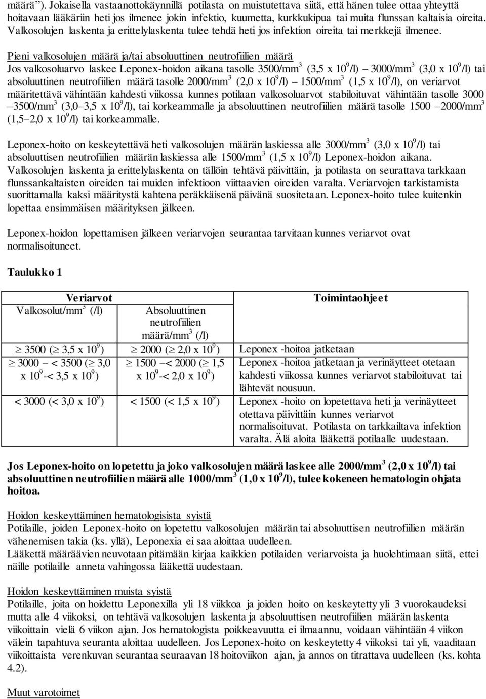 kaltaisia oireita. Valkosolujen laskenta ja erittelylaskenta tulee tehdä heti jos infektion oireita tai merkkejä ilmenee.