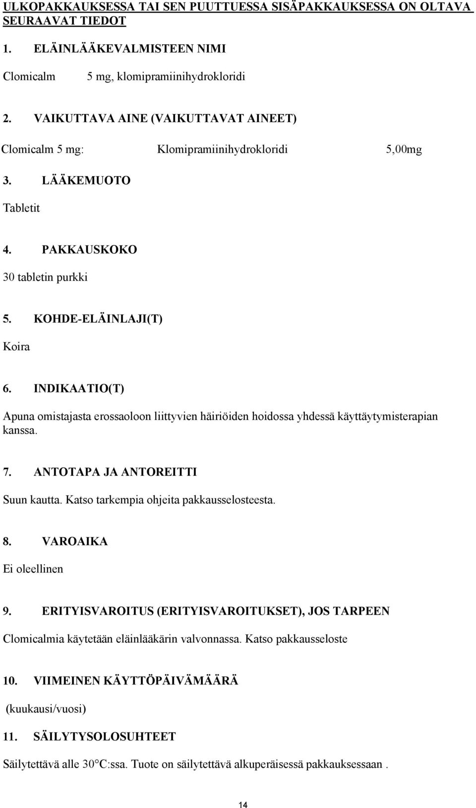 INDIKAATIO(T) Apuna omistajasta erossaoloon liittyvien häiriöiden hoidossa yhdessä käyttäytymisterapian kanssa. 7. ANTOTAPA JA ANTOREITTI Suun kautta. Katso tarkempia ohjeita pakkausselosteesta. 8.