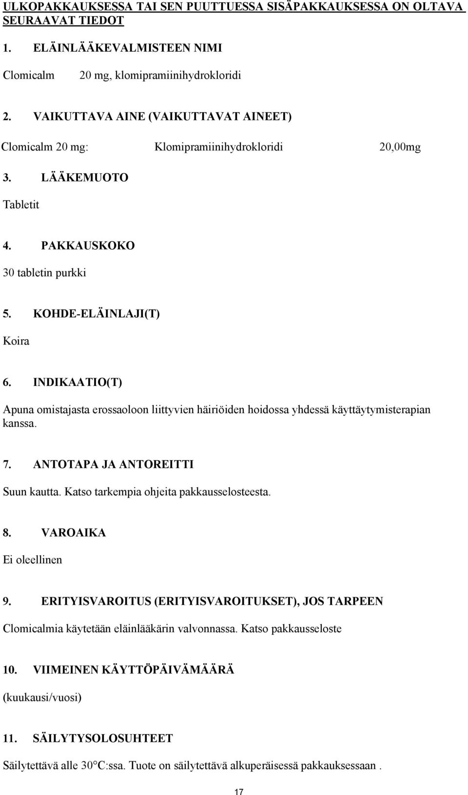 INDIKAATIO(T) Apuna omistajasta erossaoloon liittyvien häiriöiden hoidossa yhdessä käyttäytymisterapian kanssa. 7. ANTOTAPA JA ANTOREITTI Suun kautta. Katso tarkempia ohjeita pakkausselosteesta. 8.