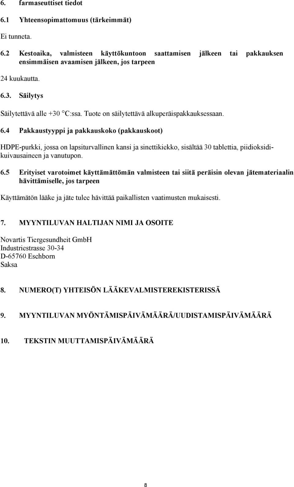 4 Pakkaustyyppi ja pakkauskoko (pakkauskoot) HDPE-purkki, jossa on lapsiturvallinen kansi ja sinettikiekko, sisältää 30 tablettia, piidioksidikuivausaineen ja vanutupon. 6.