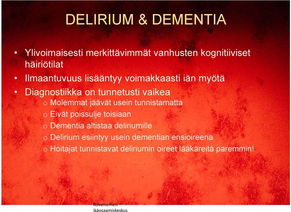 tunnistamatta o Eivät poissulje toisiaan o Dementia altistaa deliriumille o Delirium esiintyy usein