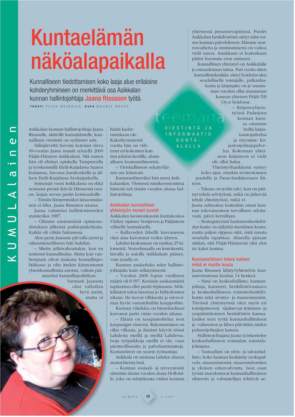 Siilinjärveltä Savosta kotoisin oleva 49-vuotias Jaana muutti syksyllä 2000 Päijät-Hämeen Asikkalaan.