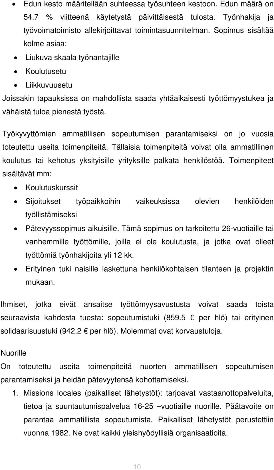 Työkyvyttömien ammatillisen sopeutumisen parantamiseksi on jo vuosia toteutettu useita toimenpiteitä.