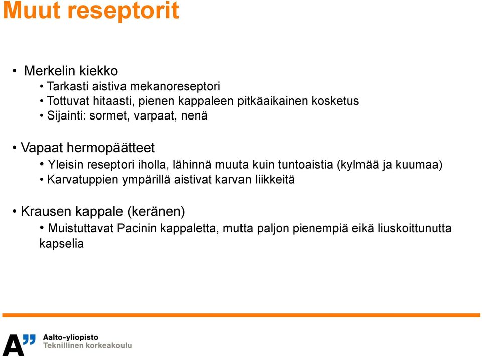 lähinnä muuta kuin tuntoaistia (kylmää ja kuumaa) Karvatuppien ympärillä aistivat karvan liikkeitä