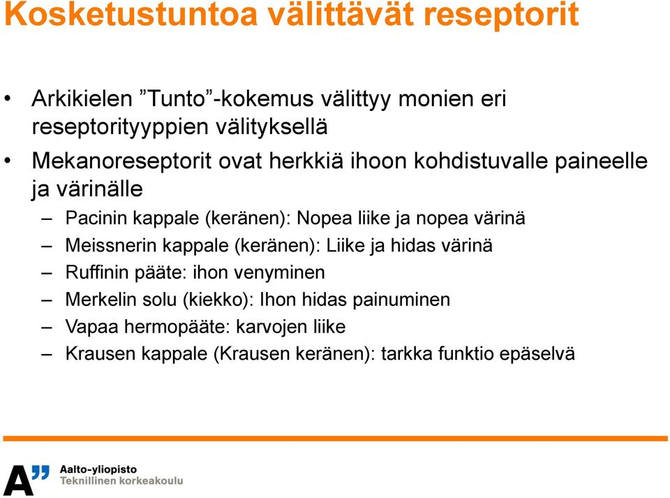 nopea värinä Meissnerin kappale (keränen): Liike ja hidas värinä Ruffinin pääte: ihon venyminen Merkelin solu