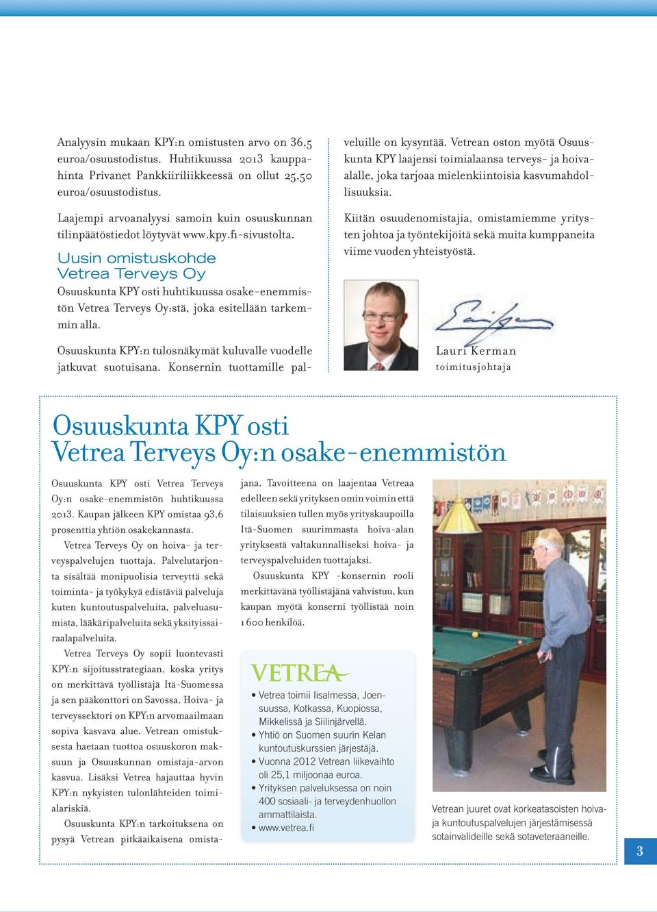 Uusin omistuskohde Vetrea Terveys Oy Osuuskunta KPY osti huhtikuussa osake-enemmistön Vetrea Terveys Oy:stä, joka esitellään tarkemmin alla.