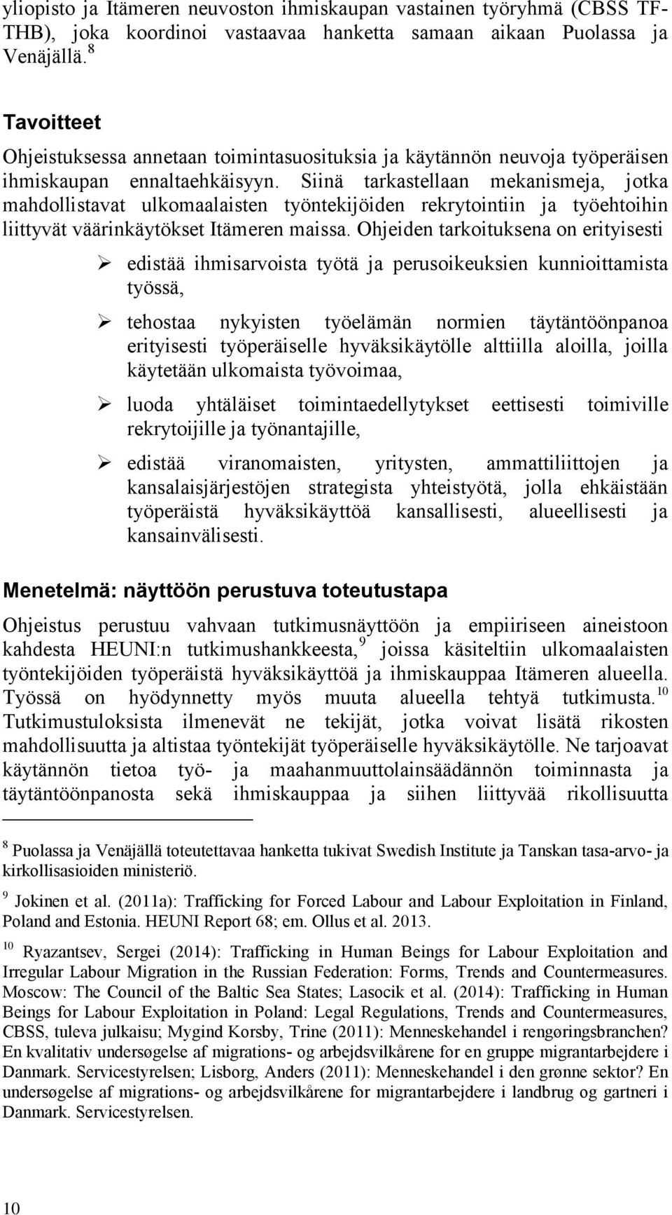 Siinä tarkastellaan mekanismeja, jotka mahdollistavat ulkomaalaisten työntekijöiden rekrytointiin ja työehtoihin liittyvät väärinkäytökset Itämeren maissa.