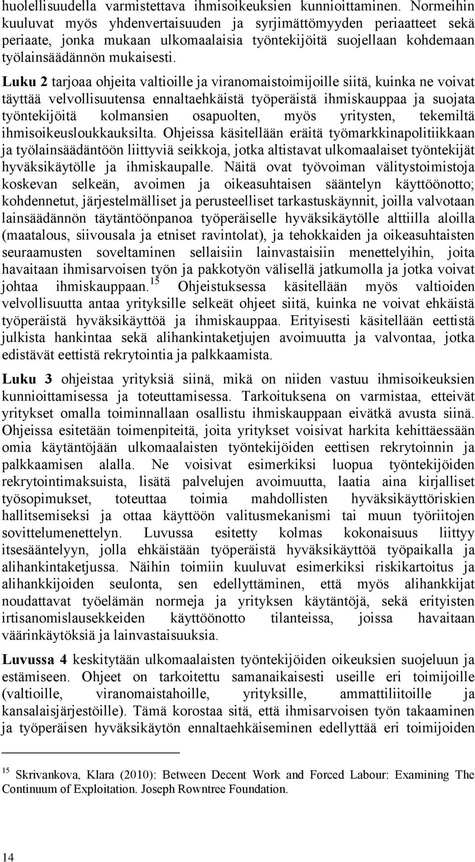 Luku 2 tarjoaa ohjeita valtioille ja viranomaistoimijoille siitä, kuinka ne voivat täyttää velvollisuutensa ennaltaehkäistä työperäistä ihmiskauppaa ja suojata työntekijöitä kolmansien osapuolten,