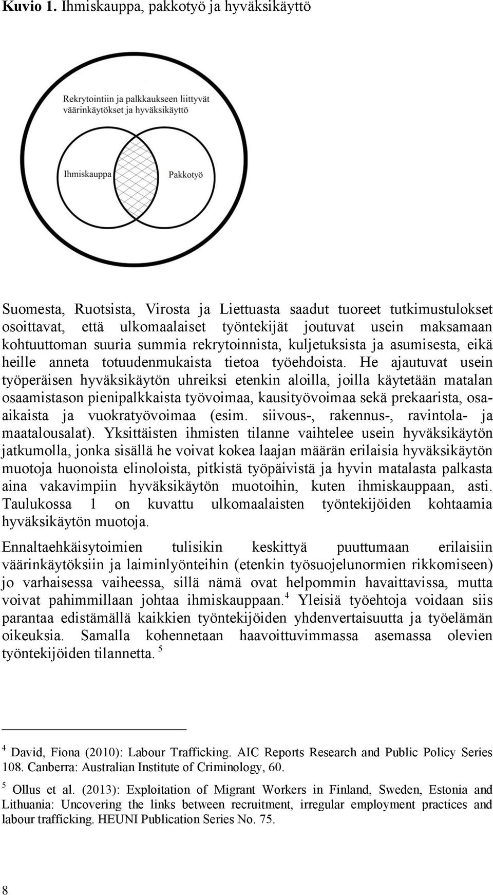 suuria summia rekrytoinnista, kuljetuksista ja asumisesta, eikä heille anneta totuudenmukaista tietoa työehdoista.