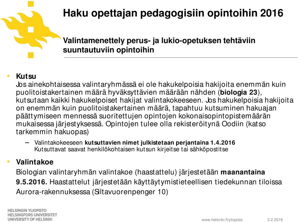 Jos hakukelpoisia hakijoita on enemmän kuin puolitoistakertainen määrä, tapahtuu kutsuminen hakuajan päättymiseen mennessä suoritettujen opintojen kokonaisopintopistemäärän mukaisessa järjestyksessä.