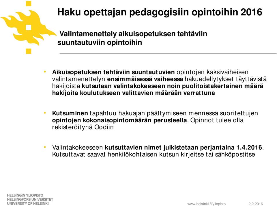 koulutukseen valittavien määrään verrattuna Kutsuminen tapahtuu hakuajan päättymiseen mennessä suoritettujen opintojen kokonaisopintomäärän perusteella.