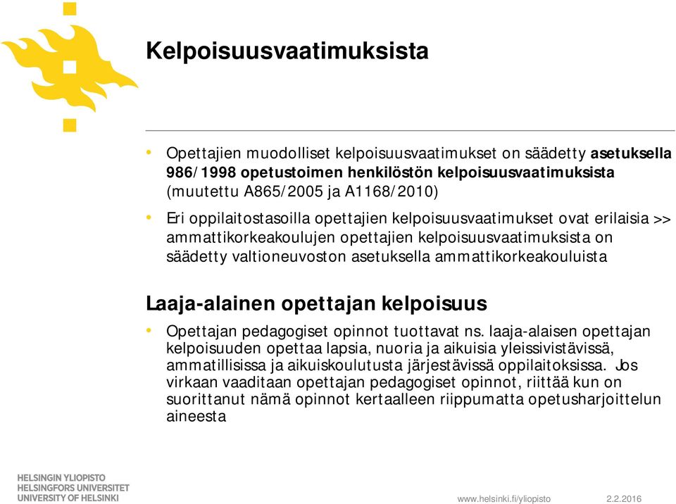 Laaja-alainen opettajan kelpoisuus Opettajan pedagogiset opinnot tuottavat ns.