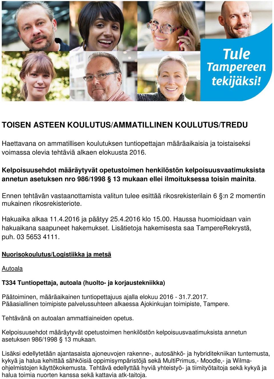 Ennen tehtävän vastaanottamista valitun tulee esittää rikosrekisterilain 6 :n 2 momentin mukainen rikosrekisteriote. Hakuaika alkaa 11.4.2016 ja päätyy 25.4.2016 klo 15.00.