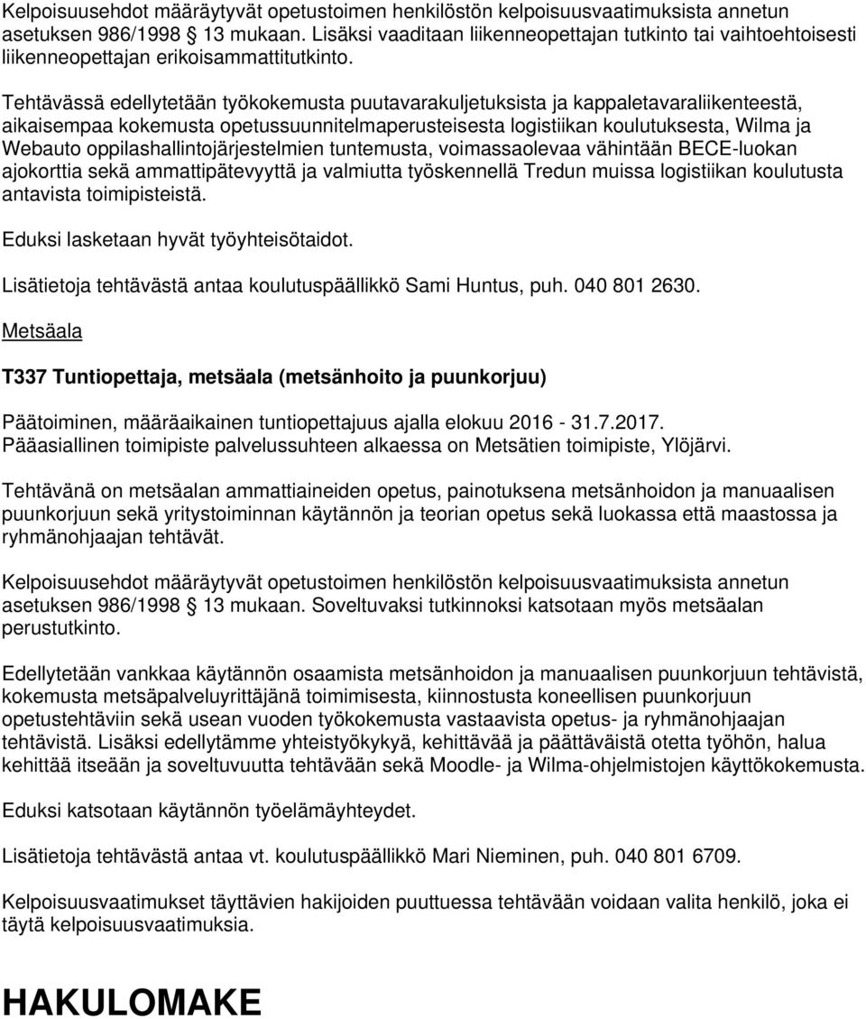 Eduksi lasketaan hyvät työyhteisötaidot. Metsäala T337 Tuntiopettaja, metsäala (metsänhoito ja puunkorjuu) Pääasiallinen toimipiste palvelussuhteen alkaessa on Metsätien toimipiste, Ylöjärvi.