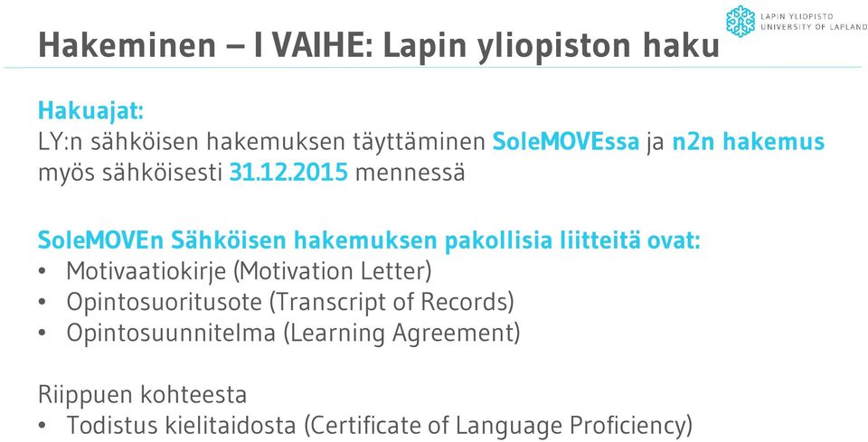 2015 mennessä SoleMOVEn Sähköisen hakemuksen pakollisia liitteitä ovat: Motivaatiokirje (Motivation