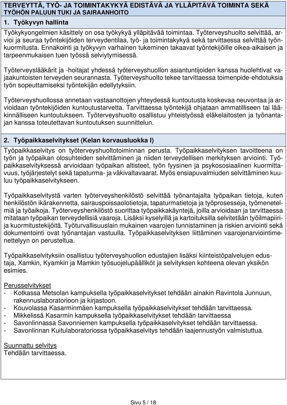 Ennakointi ja työkyvyn varhainen tukeminen takaavat työntekijöille oikea-aikaisen ja tarpeenmukaisen tuen työssä selviytymisessä.