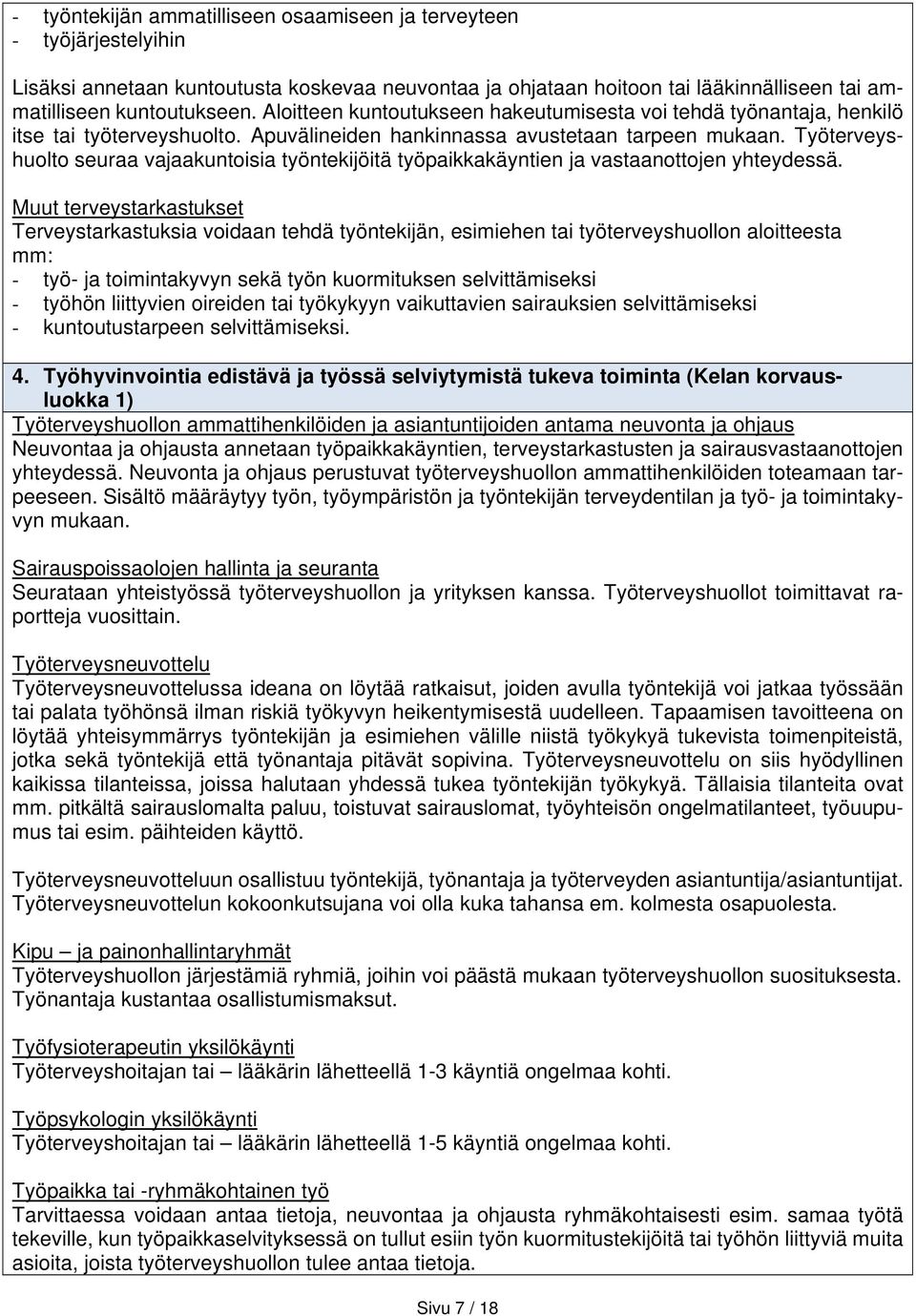 Työterveyshuolto seuraa vajaakuntoisia työntekijöitä työpaikkakäyntien ja vastaanottojen yhteydessä.