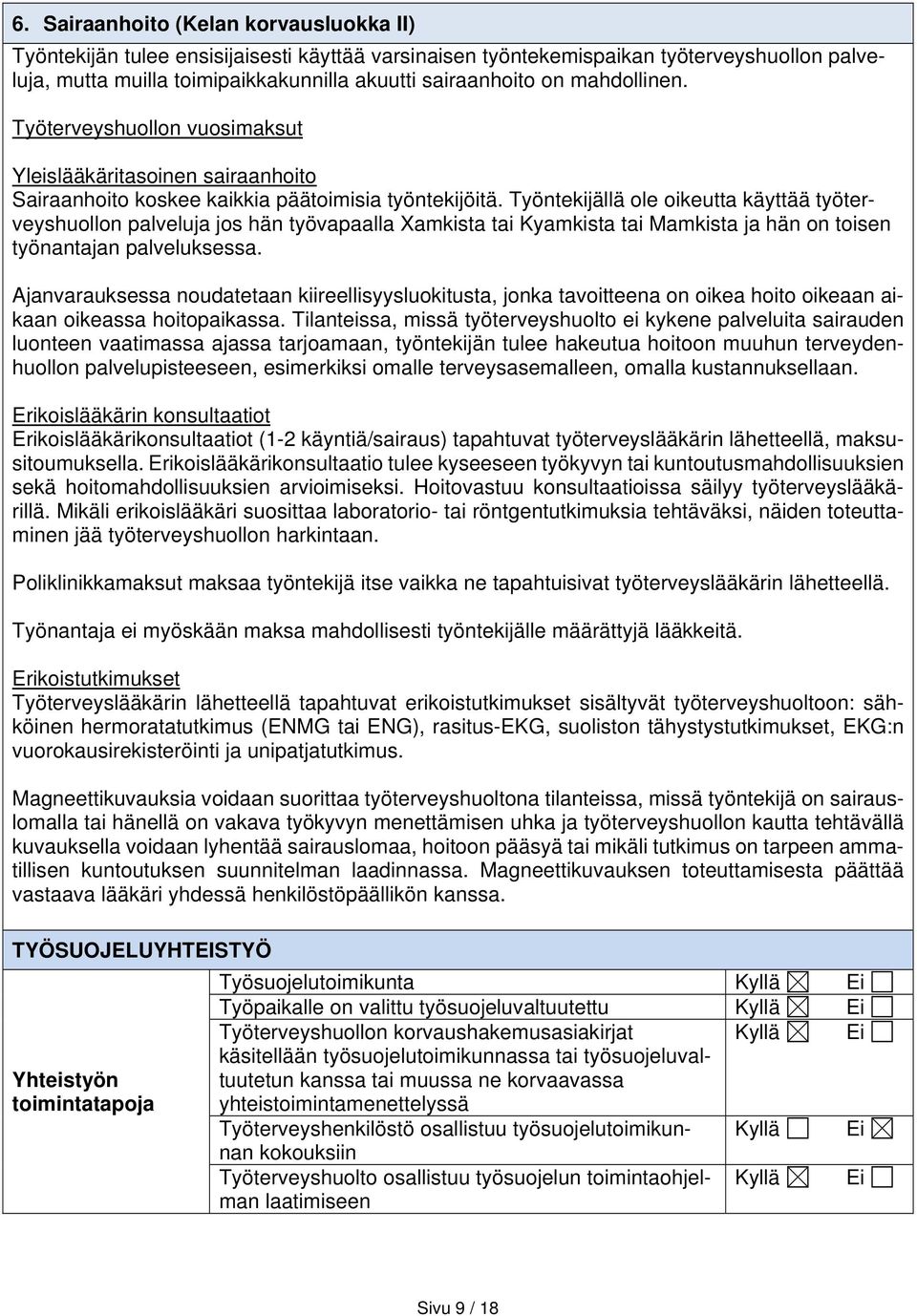 Työntekijällä ole oikeutta käyttää työterveyshuollon palveluja jos hän työvapaalla Xamkista tai Kyamkista tai Mamkista ja hän on toisen työnantajan palveluksessa.