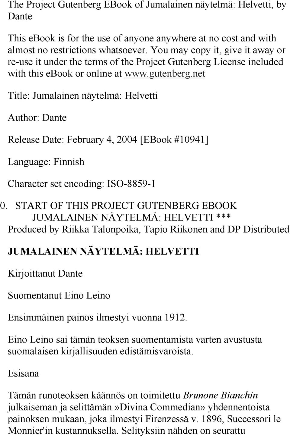 net Title: Jumalainen näytelmä: Helvetti Author: Dante Release Date: February 4, 2004 [EBook #10941] Language: Finnish Character set encoding: ISO-8859-1 0.